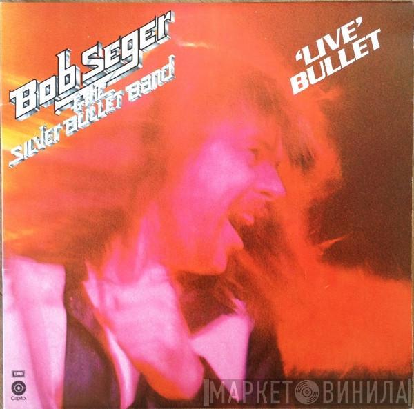 Bob Seger And The Silver Bullet Band - 'Live' Bullet