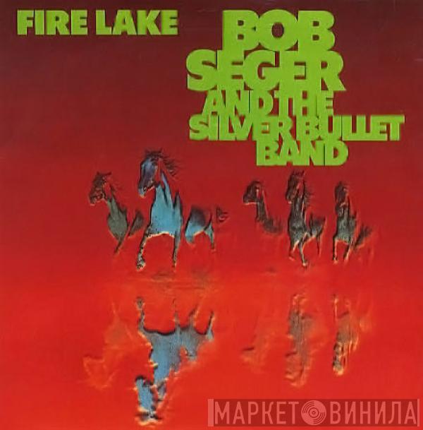 Bob Seger And The Silver Bullet Band - Fire Lake