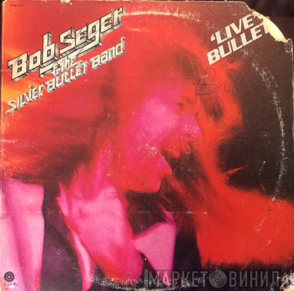 Bob Seger And The Silver Bullet Band - Live Bullet