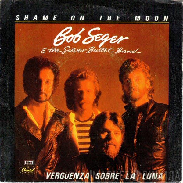  Bob Seger And The Silver Bullet Band  - Shame On The Moon = Vergüenza Sobre La Luna