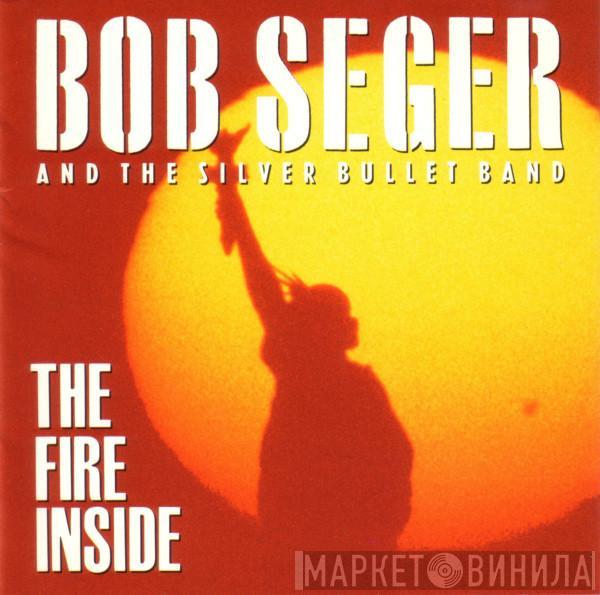  Bob Seger And The Silver Bullet Band  - The Fire Inside