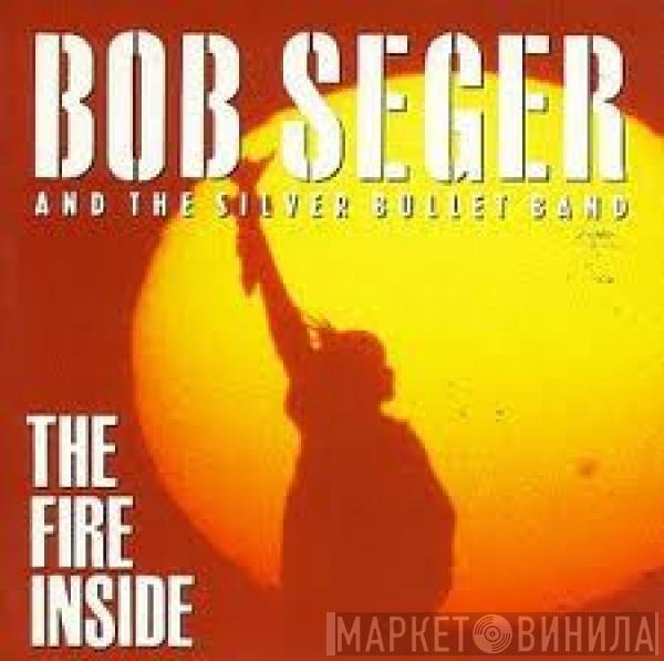  Bob Seger And The Silver Bullet Band  - The Fire Inside