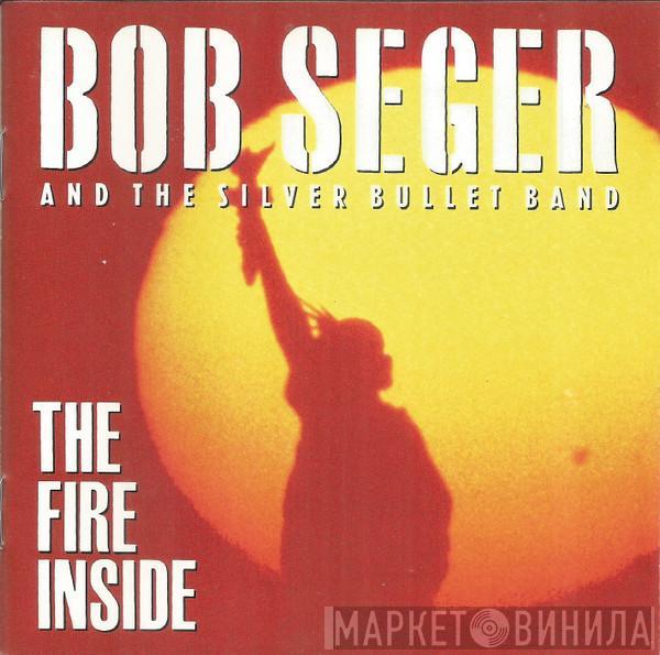  Bob Seger And The Silver Bullet Band  - The Fire Inside