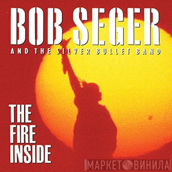  Bob Seger And The Silver Bullet Band  - The Fire Inside