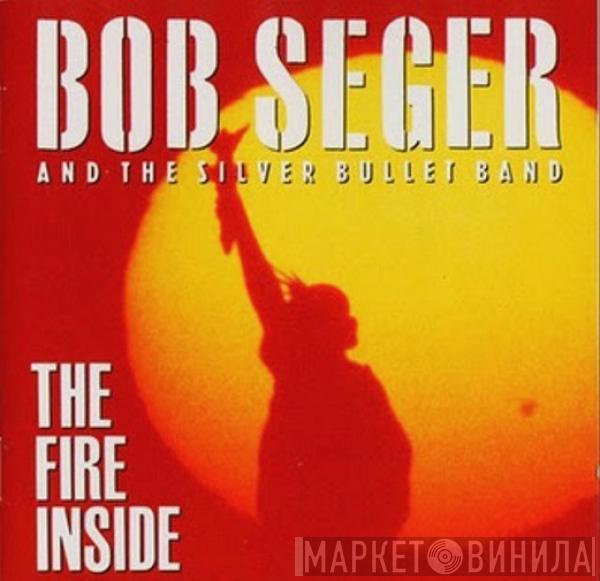  Bob Seger And The Silver Bullet Band  - The Fire Inside