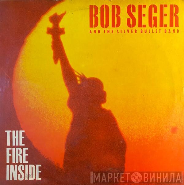  Bob Seger And The Silver Bullet Band  - The Fire Inside