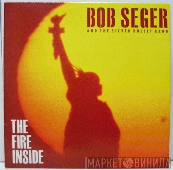  Bob Seger And The Silver Bullet Band  - The Fire Inside
