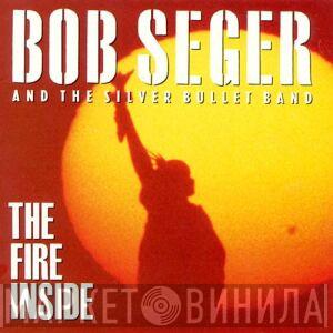  Bob Seger And The Silver Bullet Band  - The Fire Inside