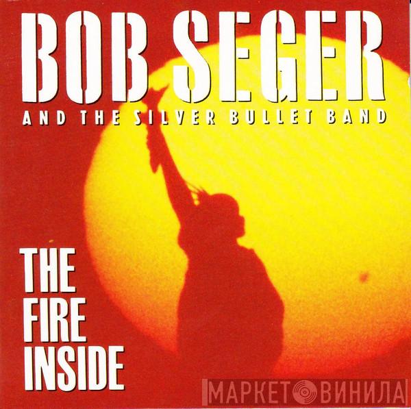  Bob Seger And The Silver Bullet Band  - The Fire Inside