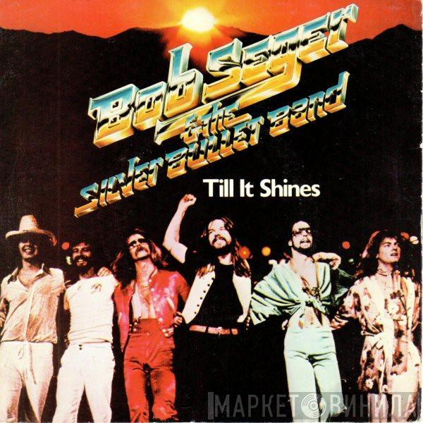  Bob Seger And The Silver Bullet Band  - Till It Shines