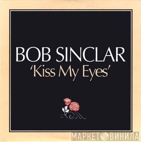  Bob Sinclar  - Kiss My Eyes