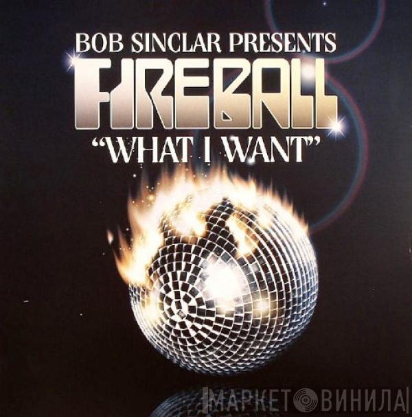 Bob Sinclar Presents Fireball - What I Want