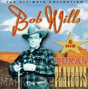Bob Wills & His Texas Playboys - The Ultimate Collection
