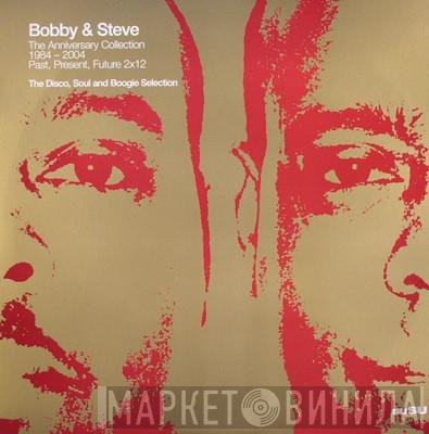 Bobbi & Steve - The Anniversary Collection 1984 - 2004: Past, Present, Future - The Disco, Soul And Boogie Selection