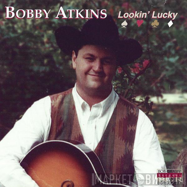 Bobby Atkins  - Lookin' Lucky