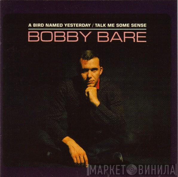 Bobby Bare - A Bird Named Yesterday / Talk Me Some Sense