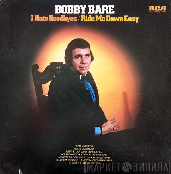 Bobby Bare - I Hate Goodbyes / Ride Me Down Easy