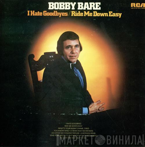 Bobby Bare - I Hate Goodbyes / Ride Me Down Easy