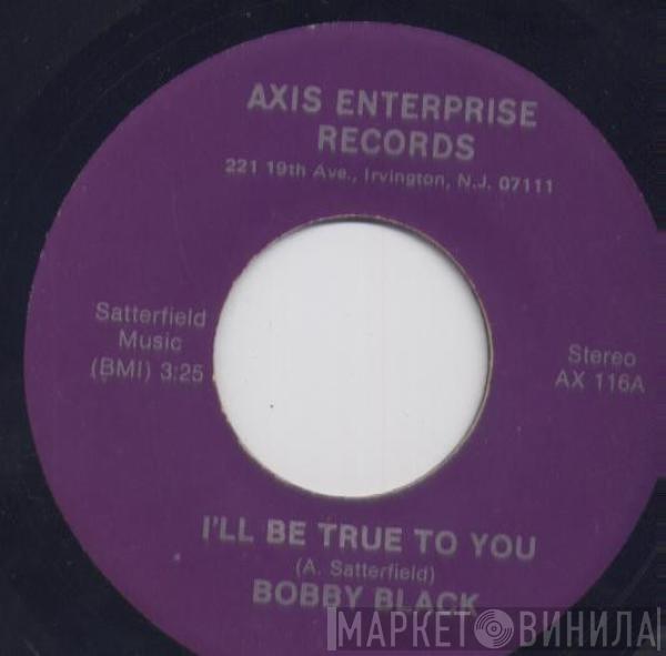Bobby Black  - I'll Be True To You