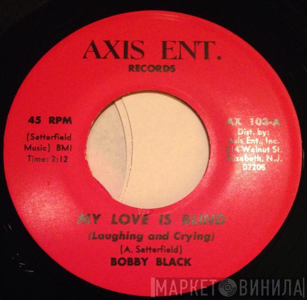 Bobby Black  - My Love Is Blind (Laughing And Crying)