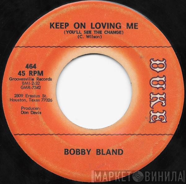  Bobby Bland  - Keep On Loving Me (You'll See The Change) / I've Just Got To Forget About You