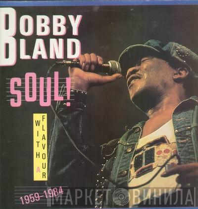 Bobby Bland - Soul! With A Flavour 1959-1984