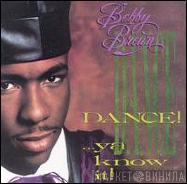  Bobby Brown  - Dance!...Ya Know It!