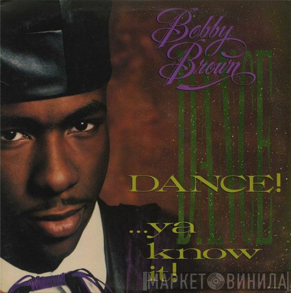  Bobby Brown  - Dance!...Ya Know It!