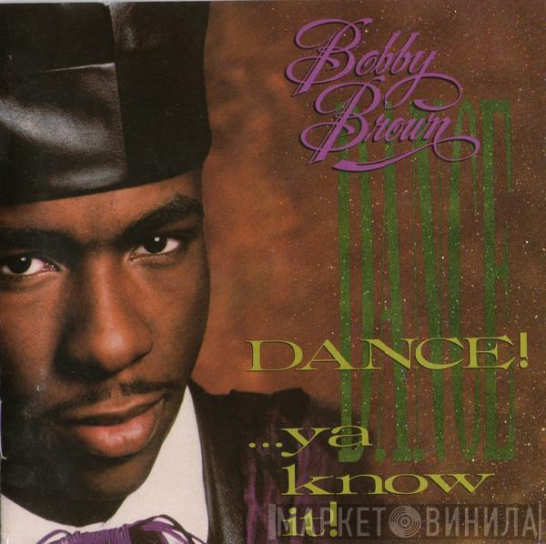  Bobby Brown  - Dance!...Ya Know It!