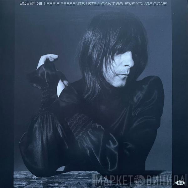 Bobby Gillespie - I Still Can't Believe You're Gone