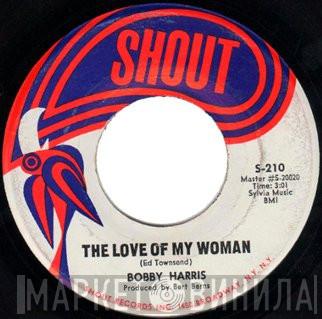 Bobby Harris  - The Love Of My Woman / Baby Come Back To Me