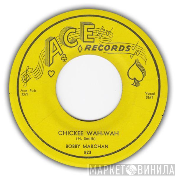  Bobby Marchan  - Chickee Wah-Wah / Don't Take Your Love From Me