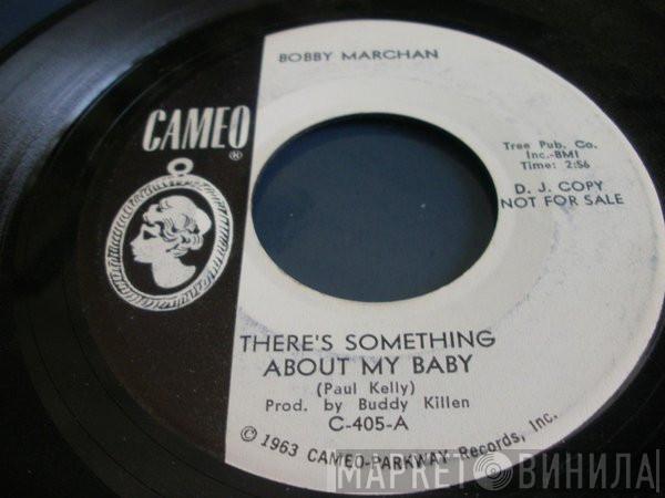  Bobby Marchan  - There's Something About My Baby / Everything A Poor Man Needs