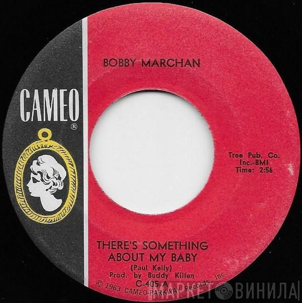 Bobby Marchan - There's Something About My Baby / Everything A Poor Man Needs