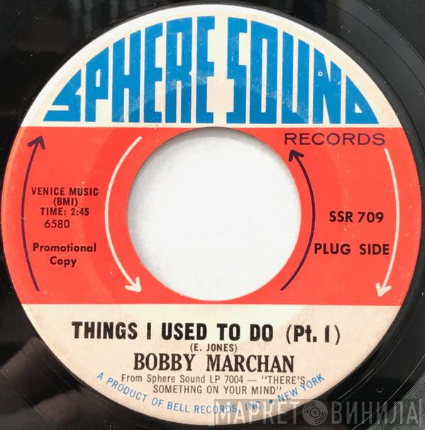 Bobby Marchan - Things I Used To Do