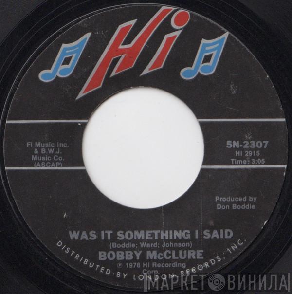  Bobby McClure  - Was It Something I Said / Love Trap