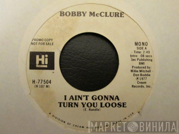  Bobby McClure  - I Ain't Gonna Turn You Loose