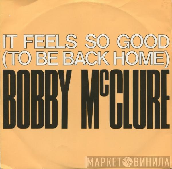 Bobby McClure - It Feels So Good (To Be Back Home)
