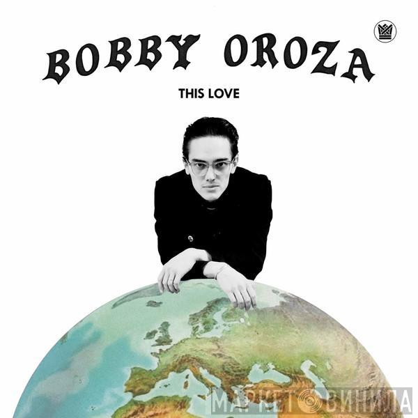 Bobby Oroza - This Love