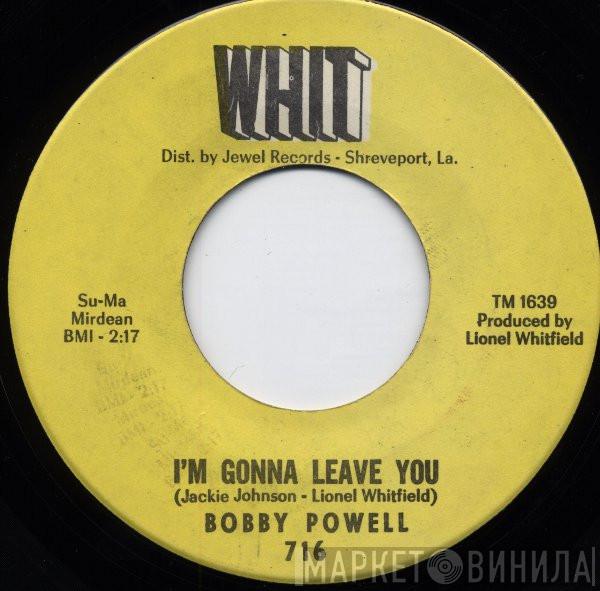 Bobby Powell  - I'm Gonna Leave You