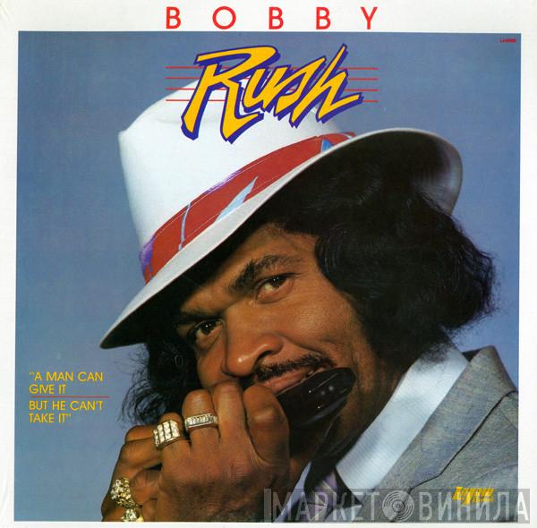 Bobby Rush - A Man Can Give It - But He Can't Take It