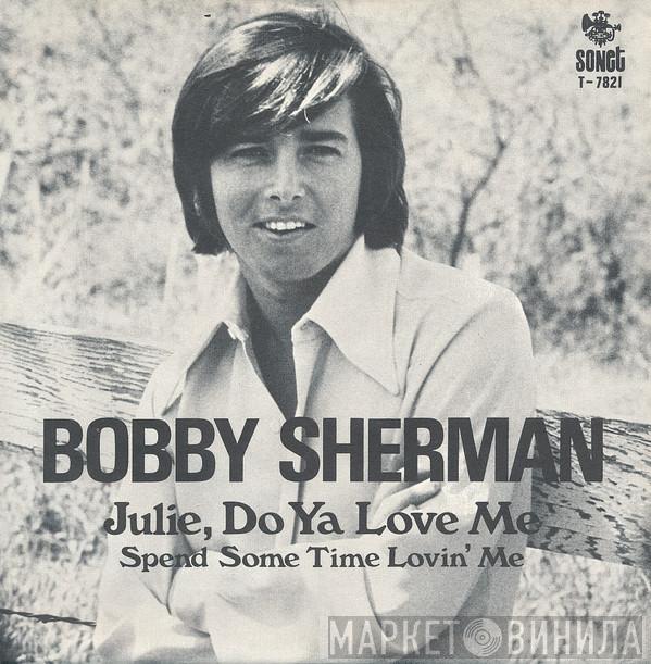  Bobby Sherman  - Julie, Do Ya Love Me / Spend Some Time Lovin' Me