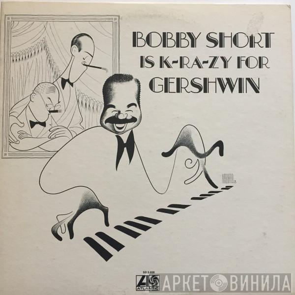  Bobby Short  - Bobby Short Is K-Ra-Zy For Gershwin