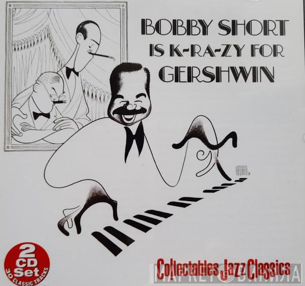  Bobby Short  - Bobby Short Is K-Ra-Zy For Gershwin