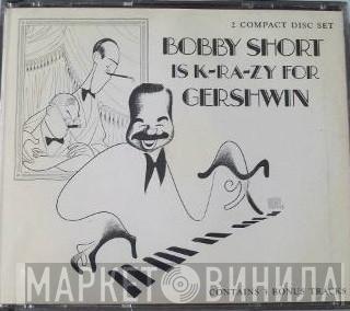  Bobby Short  - Bobby Short Is K-Ra-Zy For Gershwin
