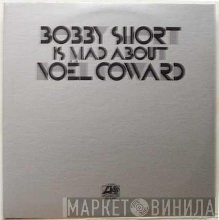 Bobby Short  - Bobby Short Is Mad About Noël Coward