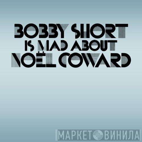  Bobby Short  - Bobby Short Is Mad About Noël Coward