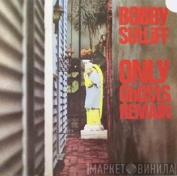  Bobby Sutliff  - Only Ghosts Remain