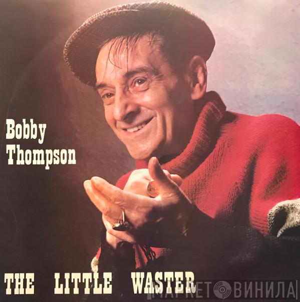 Bobby Thompson  - The Little Waster