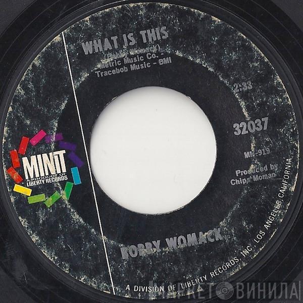  Bobby Womack  - What Is This / What You Gonna Do (When Your Love Is Gone)